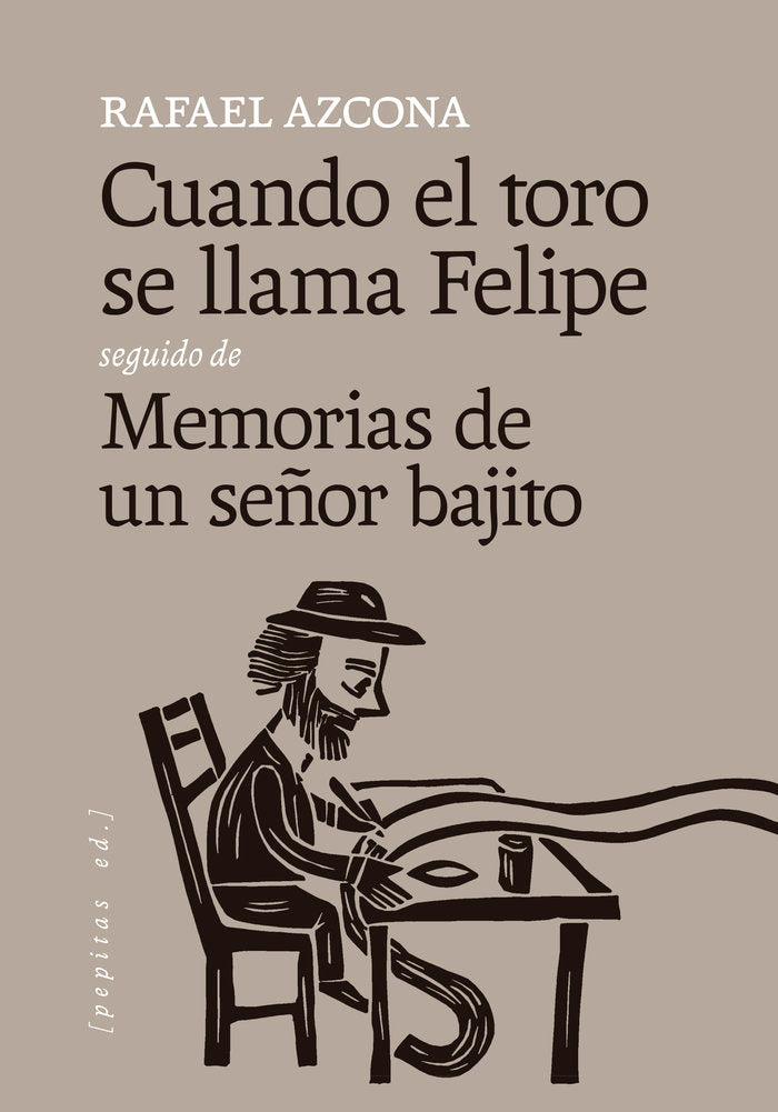 Cuando el toro se llama Felipe seguido de Memorias de un señor bajito
