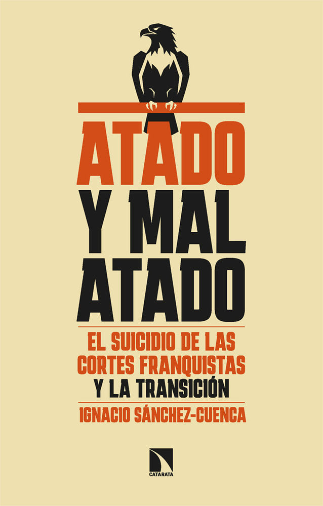ATADO Y MAL ATADO. EL SUICIDIO DE LAS CORTES FRANQUISTAS Y LA TRANSICION