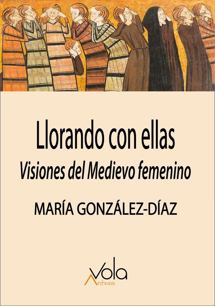 Llorando con ellas: visiones del Medievo femenino