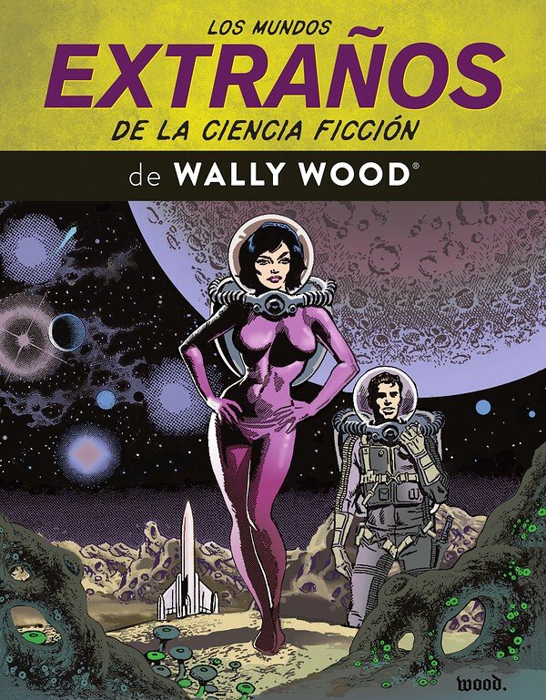 LOS MUNDOS EXTRAÑOS DE LA CIENCIA FICCIÓN DE WALLY WOOD
