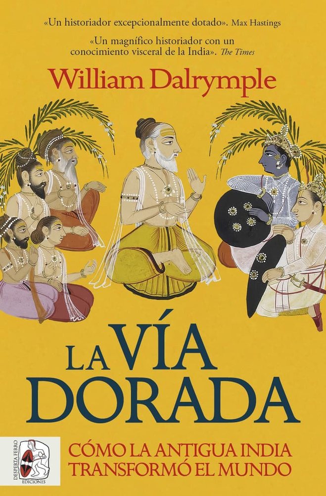 La vía dorada. Cómo la antigua India transformó el mundo