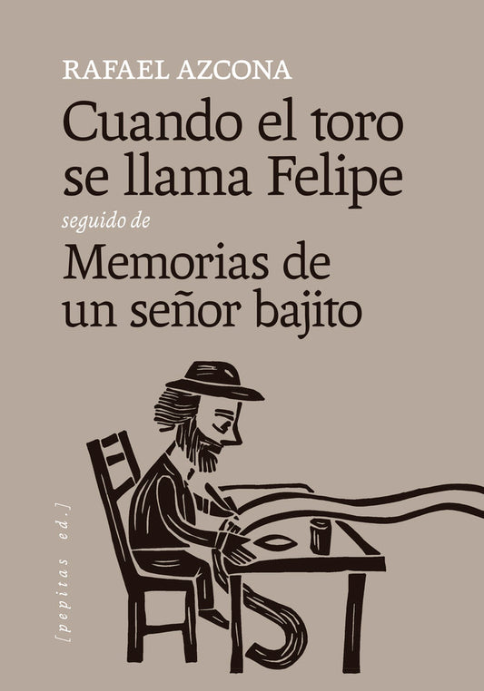 Cuando el toro se llama Felipe seguido de Memorias de un señor bajito